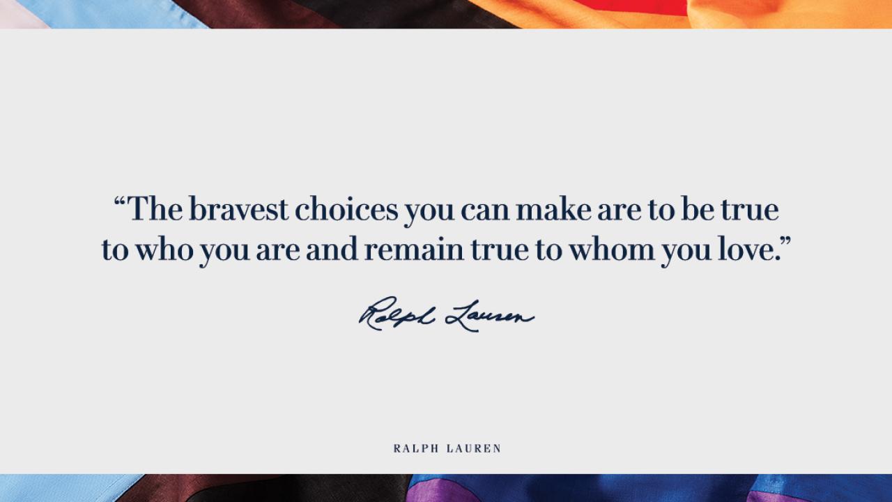 Quote "The bravest choices you can make are to be true to who you are and remain true to whom you love." Ralph Lauren. A background of colorful fabric.