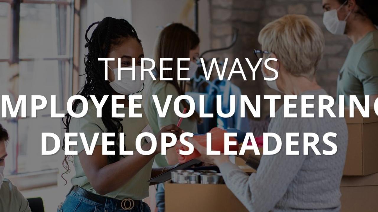 Banner reading, "Three ways employee volunteering develops leaders"