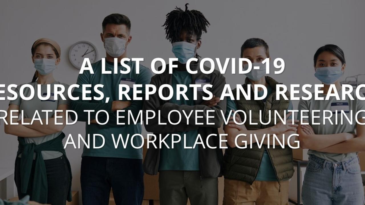 "A List of COVID-19 Resources, Reports and Research related to Employee Volunteering and Workplace Giving"
