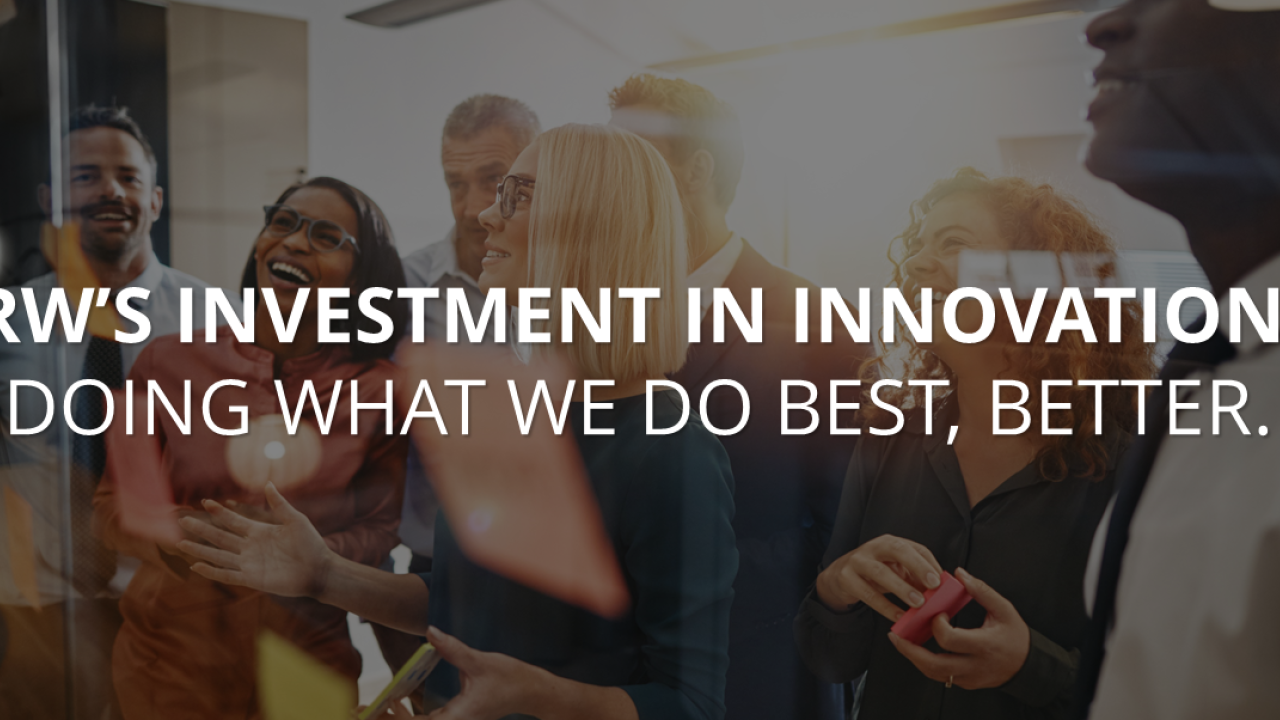RW's Investment in Innovation: Doing what we do best, better.