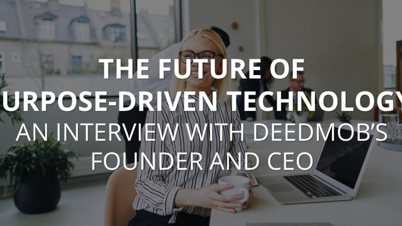 The Future of Purpose-Driven Technology: An interview with Deedmob's Founder and CEO