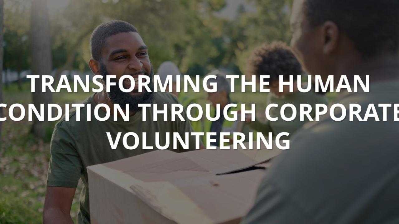 Transforming the Human Condition through Corporate Volunteering