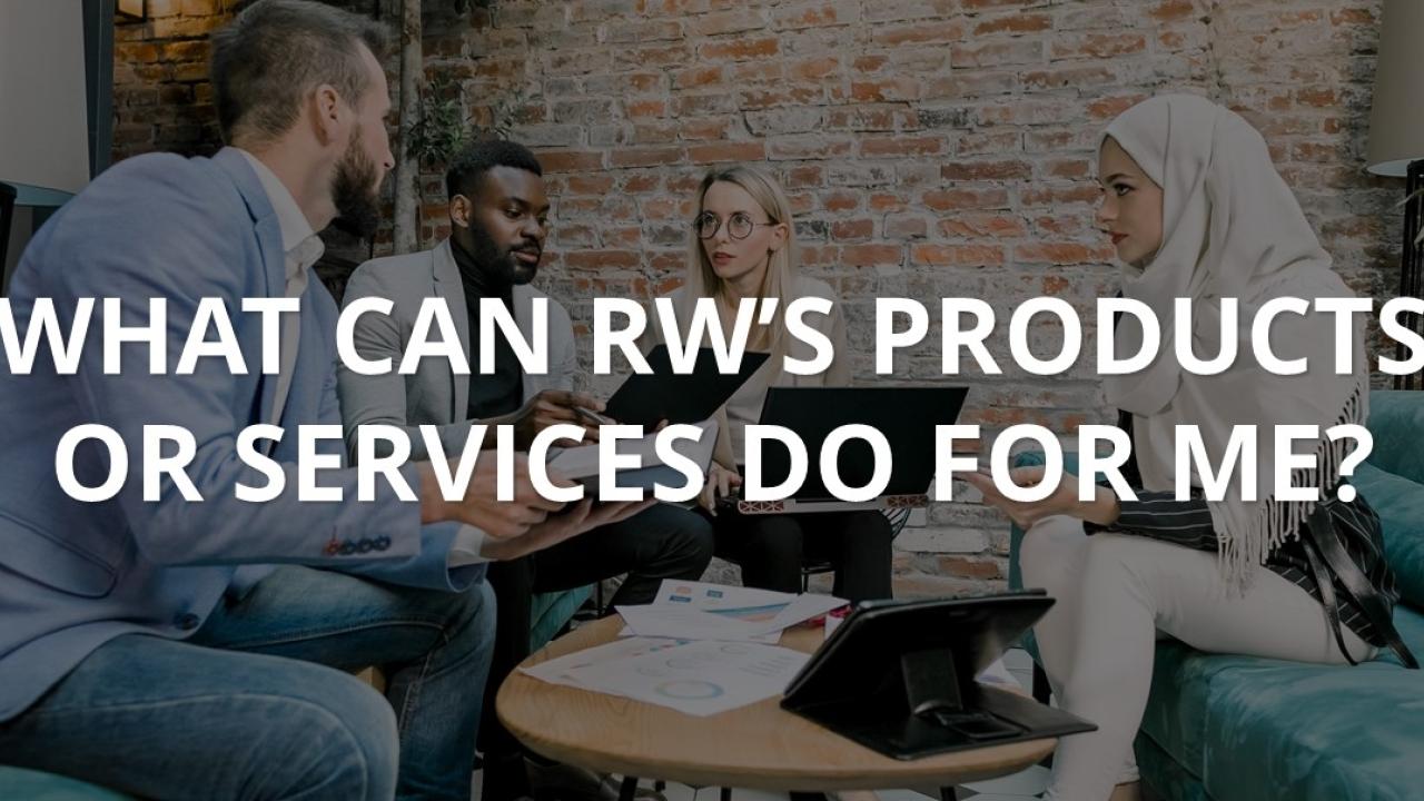 Banner image reading, "WHAT CAN RW'S PRODUCTS OR SERVICES DO FOR ME?"