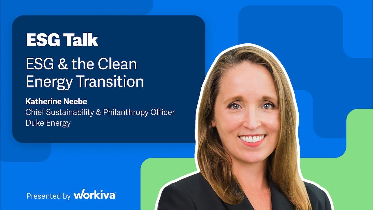 ESG Talk: ESG & the clean energy transition. Katherine Neebe; Chief Sustainability & Philanthropy Officer, Duke Energy.