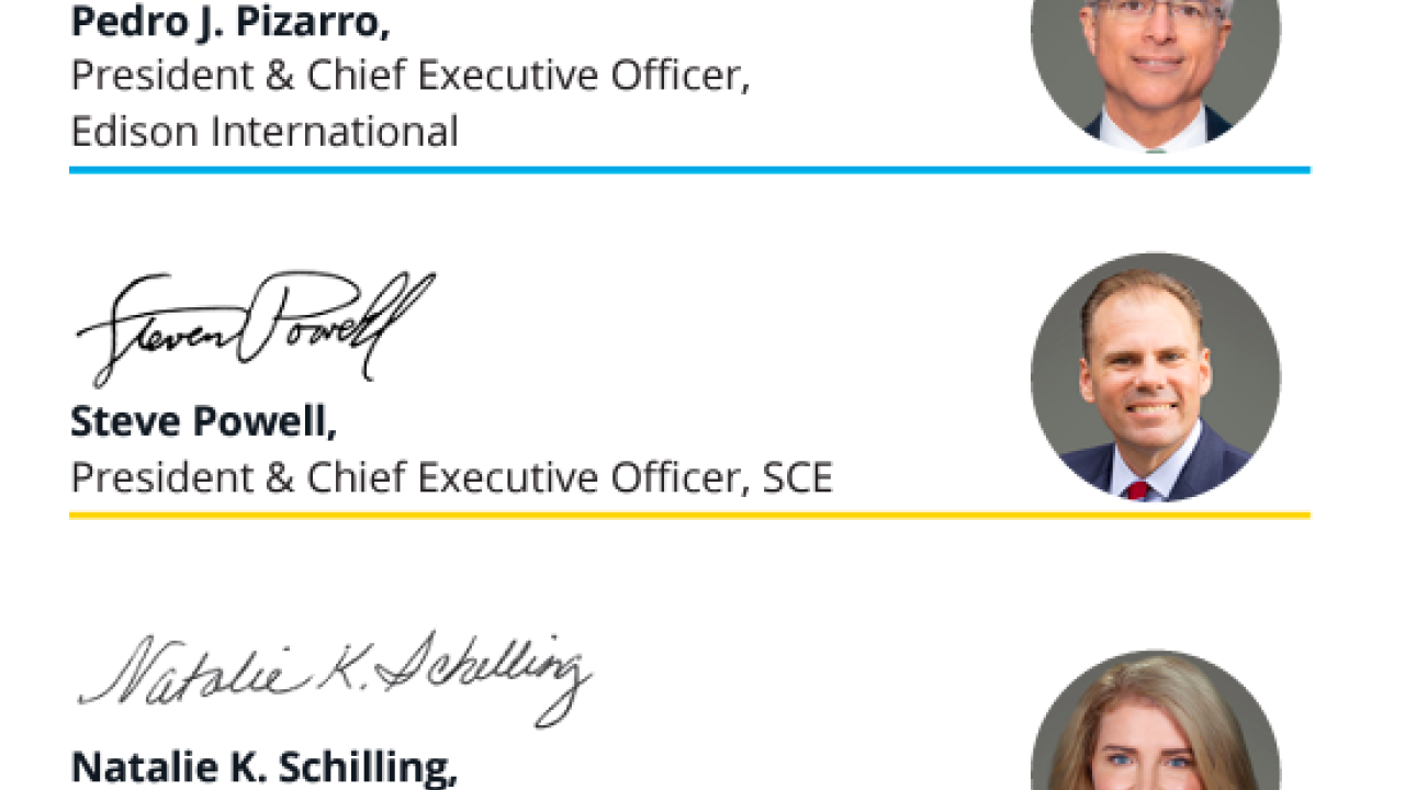 Pedro J. Pizarro,   President & Chief Executive Officer,  Edison International  Steve Powell,   President & Chief Executive Officer, SCE  Natalie K. Schilling,   Senior Vice President and Chief Human  Resources Officer, Edison International and SCE
