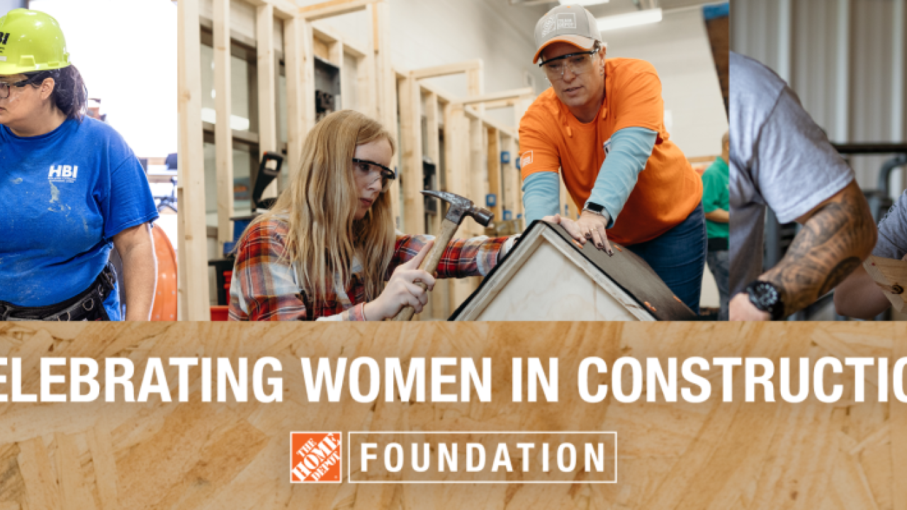 Celebrating Women in Construction. The Home Depot Foundation.
