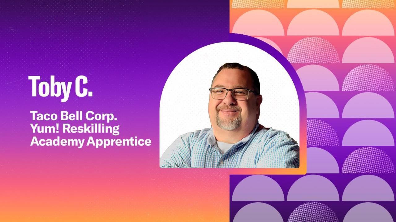 Toby C. "Taco Bell Corp. Yum! Reskilling Academy Apprentice"