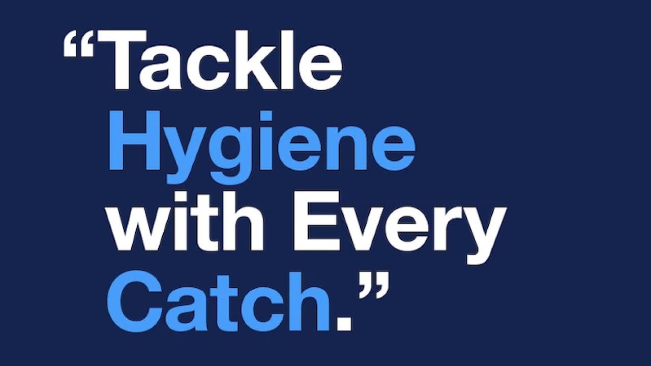 Tackle Hygiene with every catch.