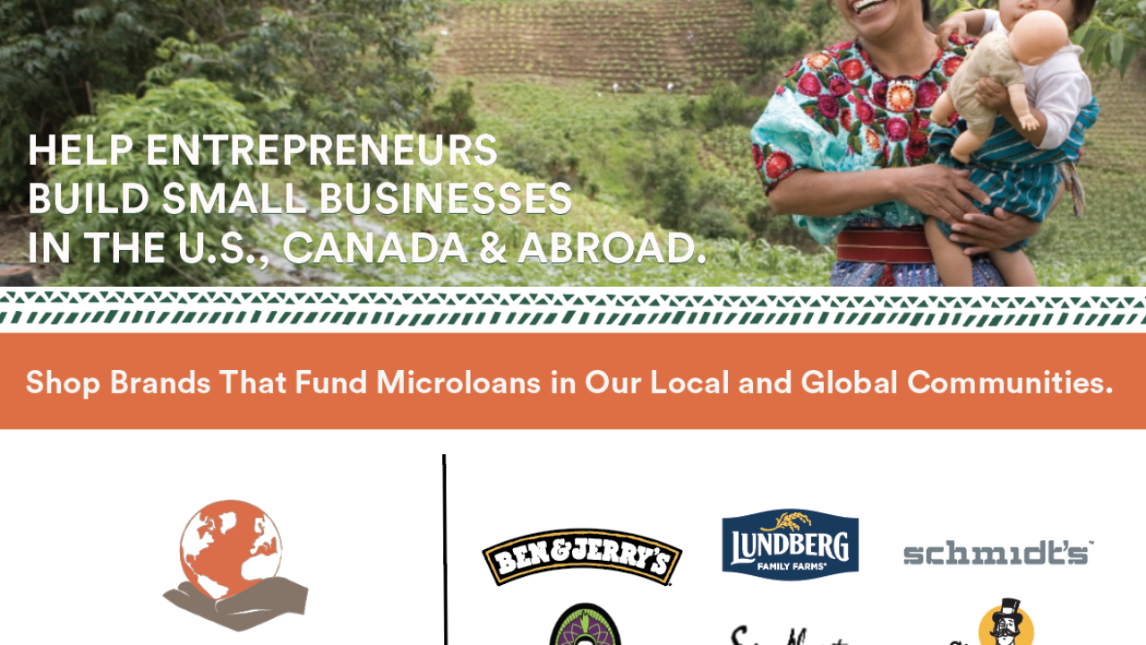 HELP ENTREPRENEURS BUILD SMALL BUSINESSES IN THE U.S., CANADA & ABROAD: Shop brands that fund microloans in our local and global communities