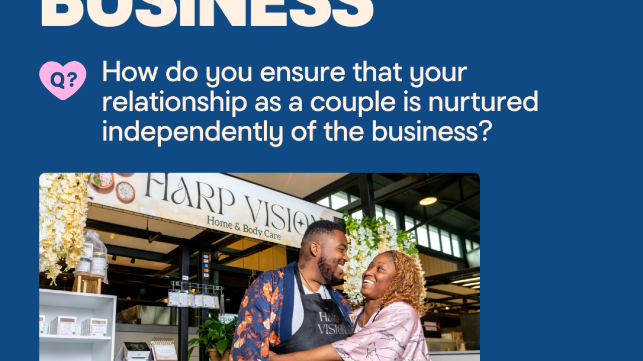 LOVE & BUSINESS How do you ensure that your relationship as a couple is nurtured independently of the business?