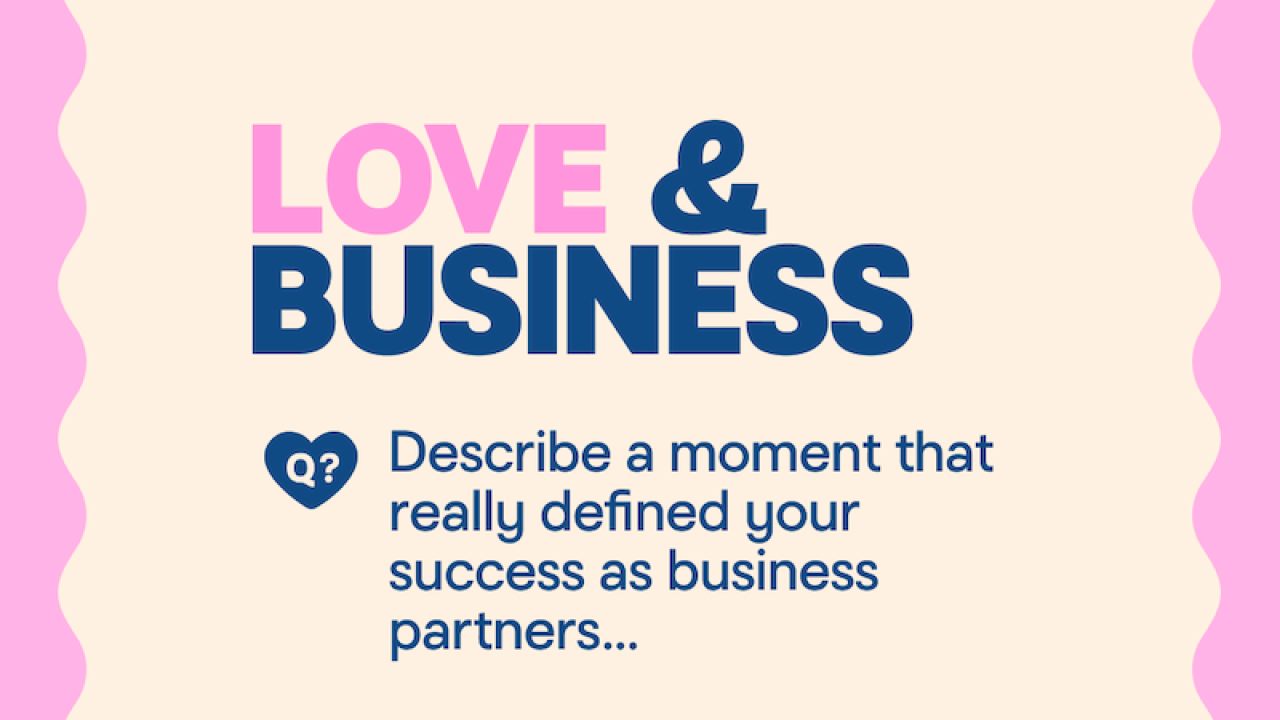 LOVE & BUSINESS: Describe a moment that really defined your success as business partners.