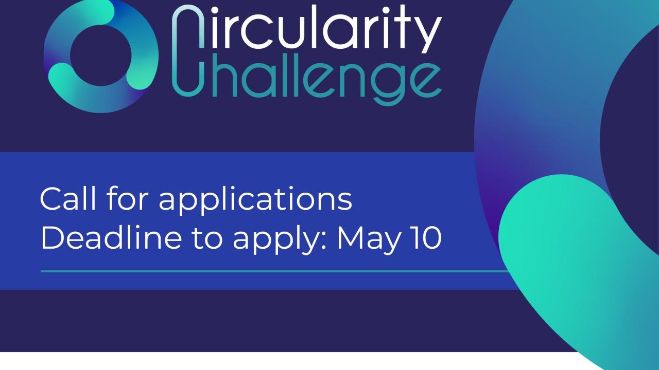 Image with a circular design/logo and text reading Circularity Challenge. Call for Applications. Deadline to apply: May 10