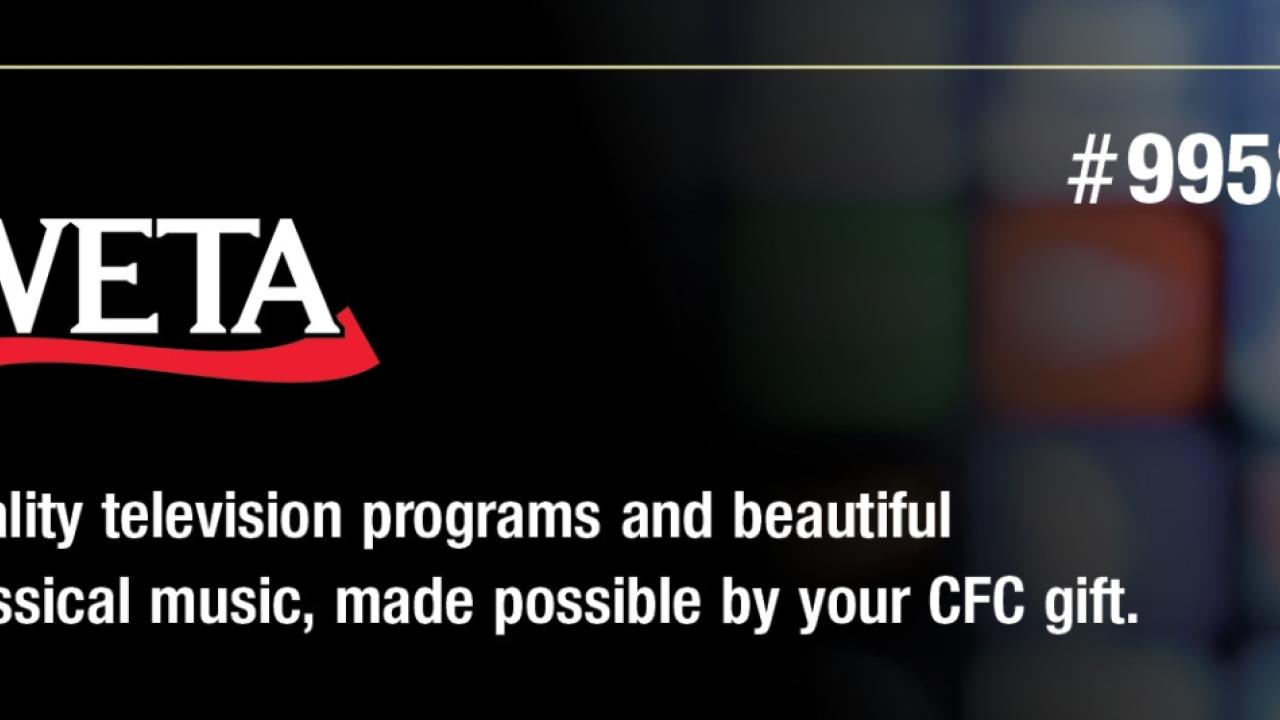 "WETA #99581 Quality Television Programs and Beautiful Classical Music, made possible by your CFC gift."