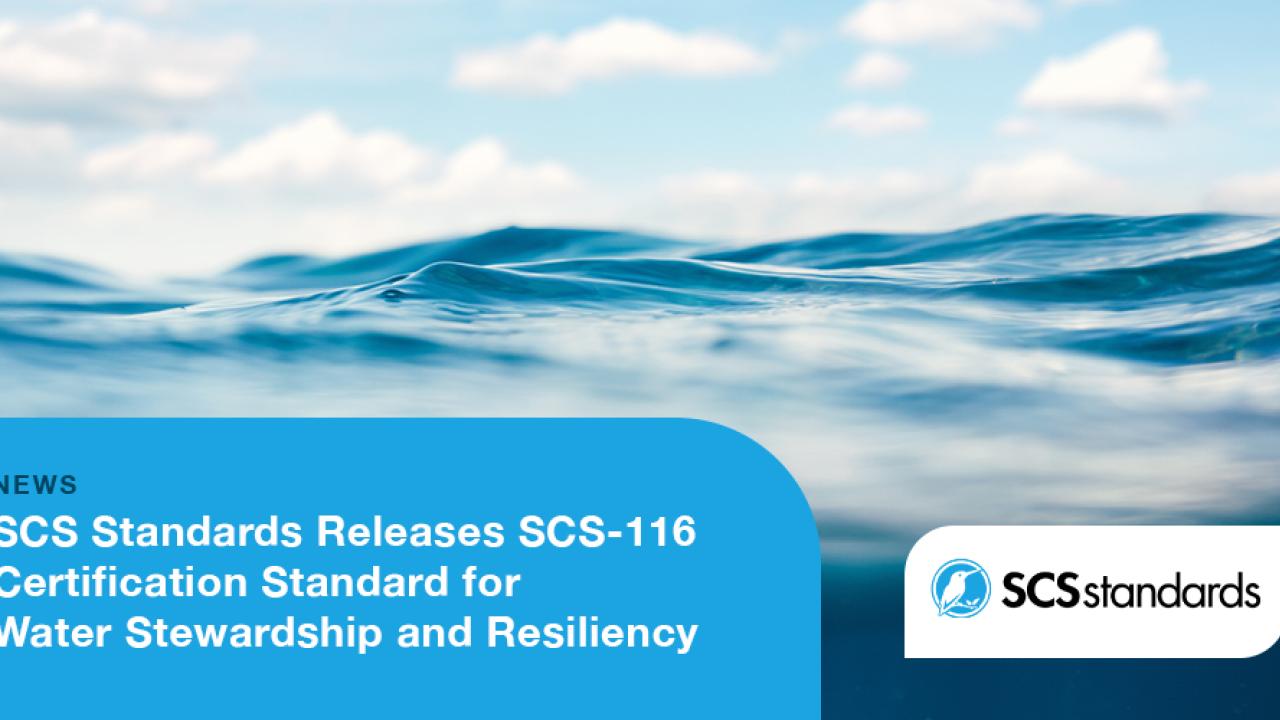 SCS Standards Releases SCS-116 Certification Standard for Water Stewardship and Resiliency 