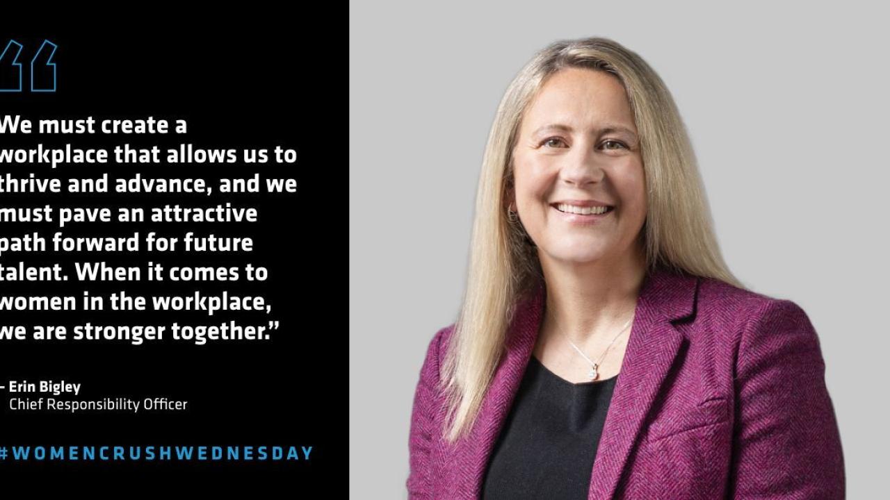 Erin Bigley and quote "We must creat a workplace that allows us to thrive and advance, and we must pave an attractive path forward for future talent. When it comes to women in the workplace, we are stronger together."