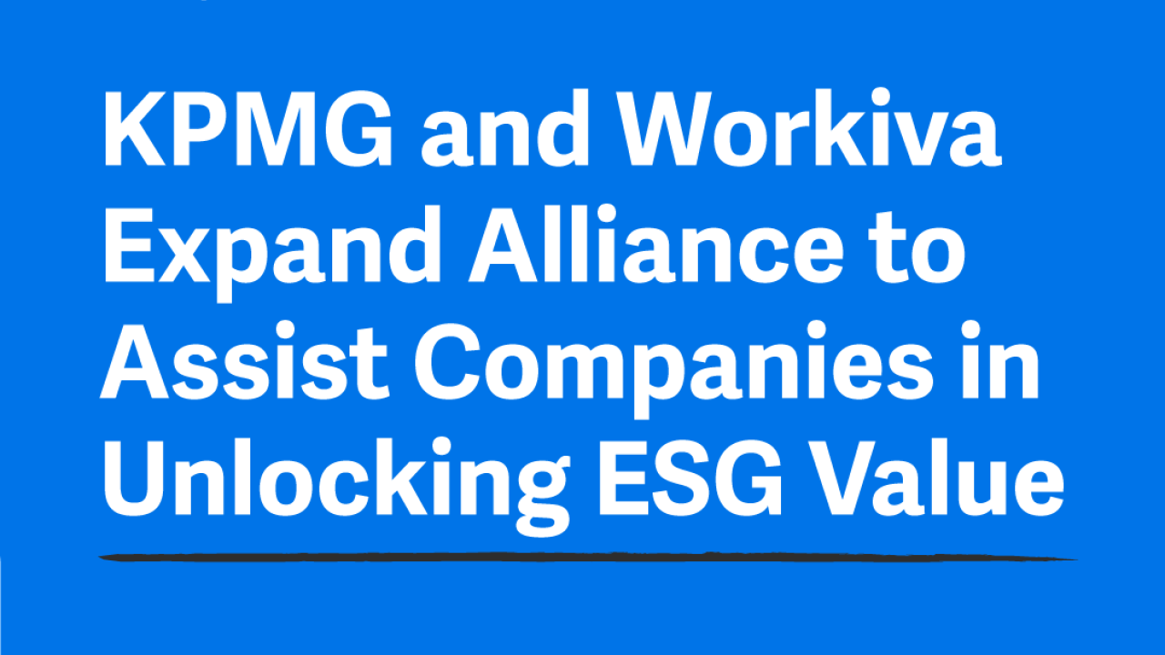 KPMG and Workiva expand alliance to assist companies in unlocking ESG value.