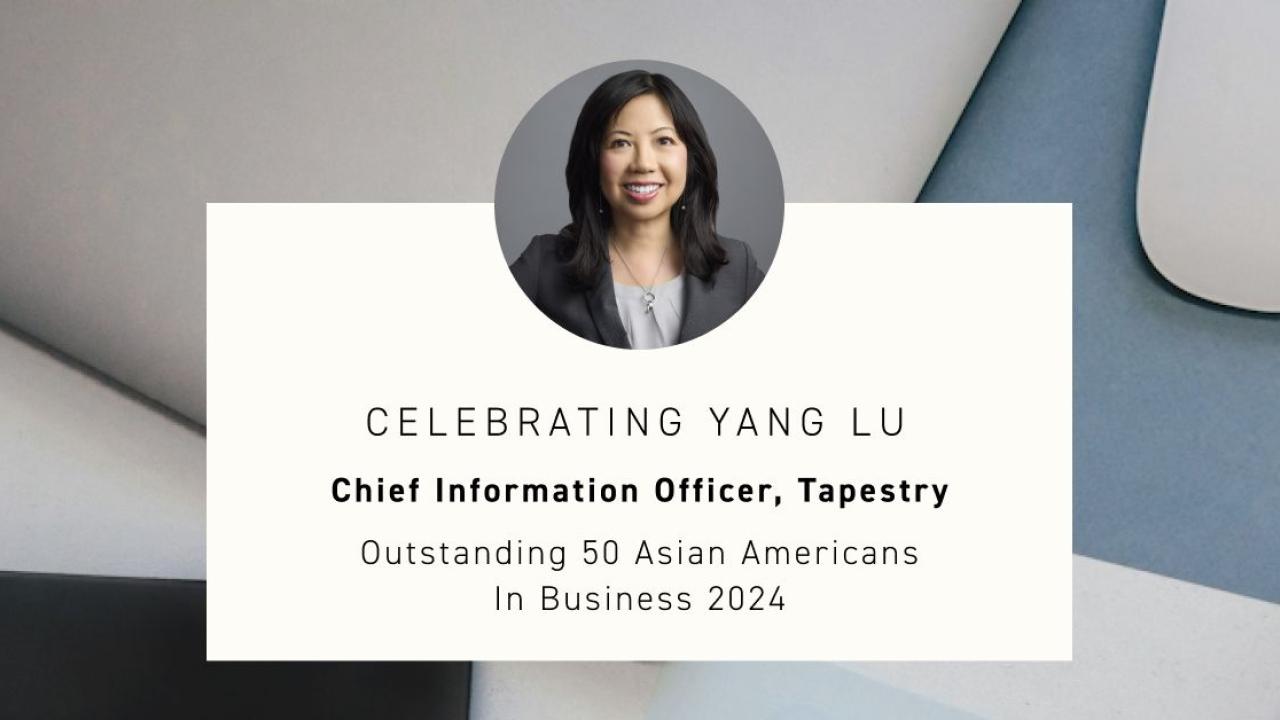 "CELEBRATING YANG LU Chief Information Officer, Tapestry Outstanding 50 Asian Americans In Business 2024"
