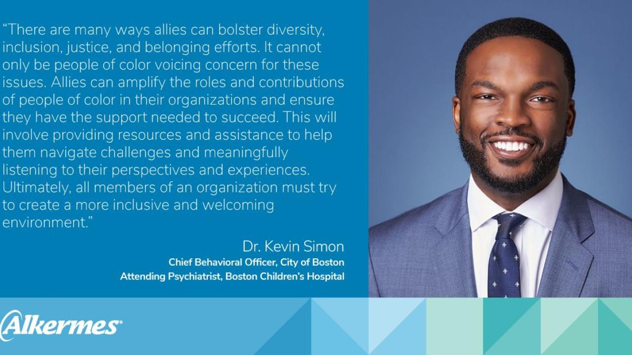 Dr. Kevin Simon with quote: There are many ways allies can bolster diversity, inclusion, justice and beloging efforts. It cannot only be people of color voicing concern for these issues. Allies can amplify the roles and contributions of people of color in their organizations and ensure they have the support needed to succeed. This will involve providing resources and assistance to help them navigate challenges and meaningfully listening to their perspectives and experiences.