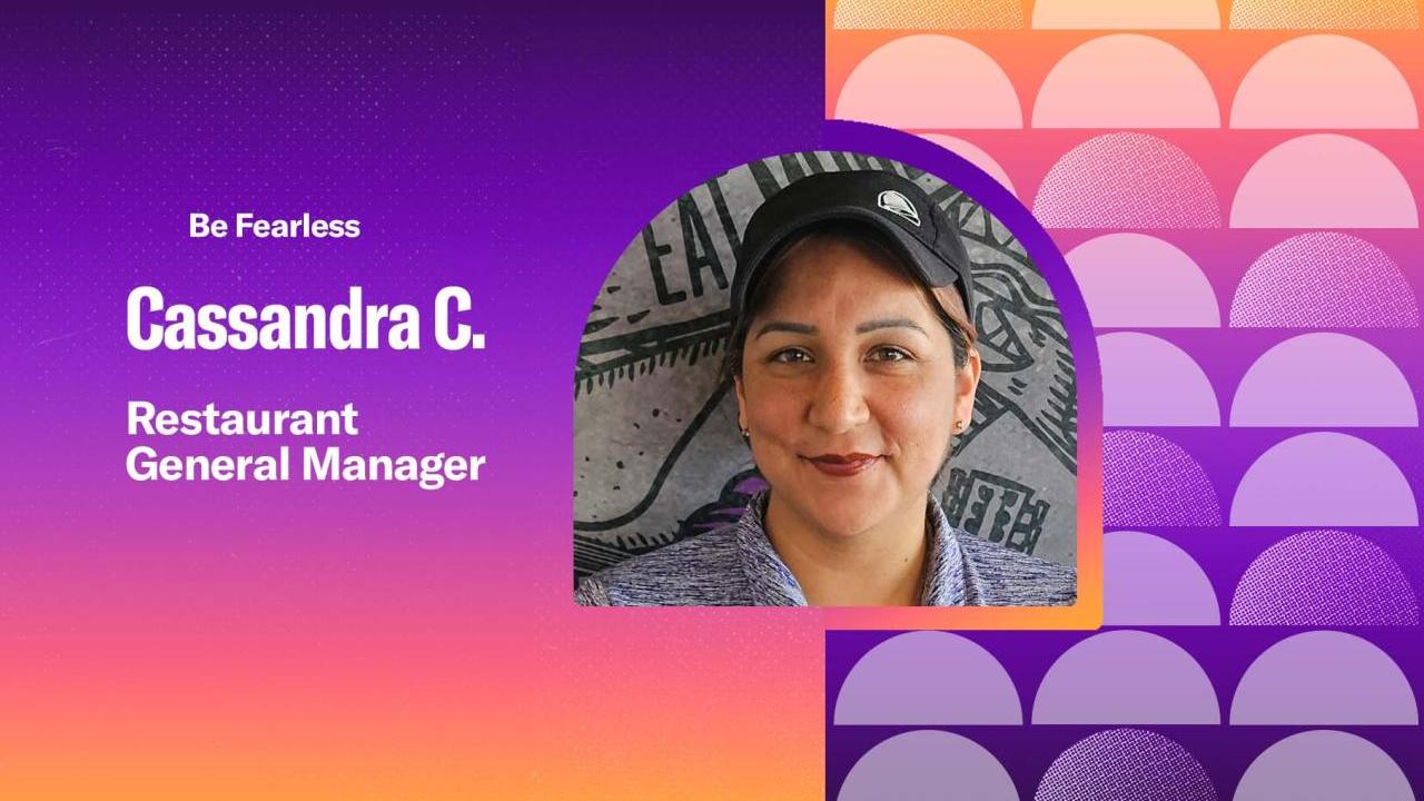 "Be Fearless. Cassandra C. Restaurant General Manager"