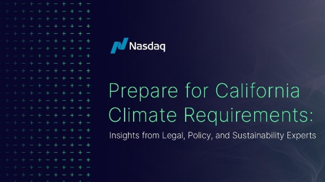 Nasdaq - Prepare for California Climate Requirements: Insights from Legal, Policy, and Sustainability Experts