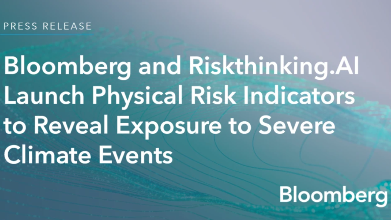 Bloomberg and Riskthinking.AI Launch Physical Risk Indicators To Reveal Exposure to Severe Climate Events