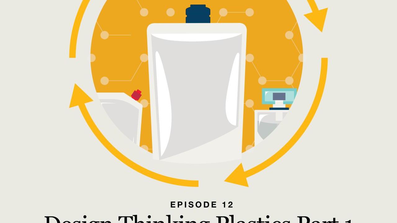 Design Thinking Plastics Part 1 Episode 12