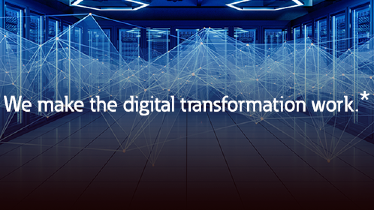 "We make the digital transformation work.*"