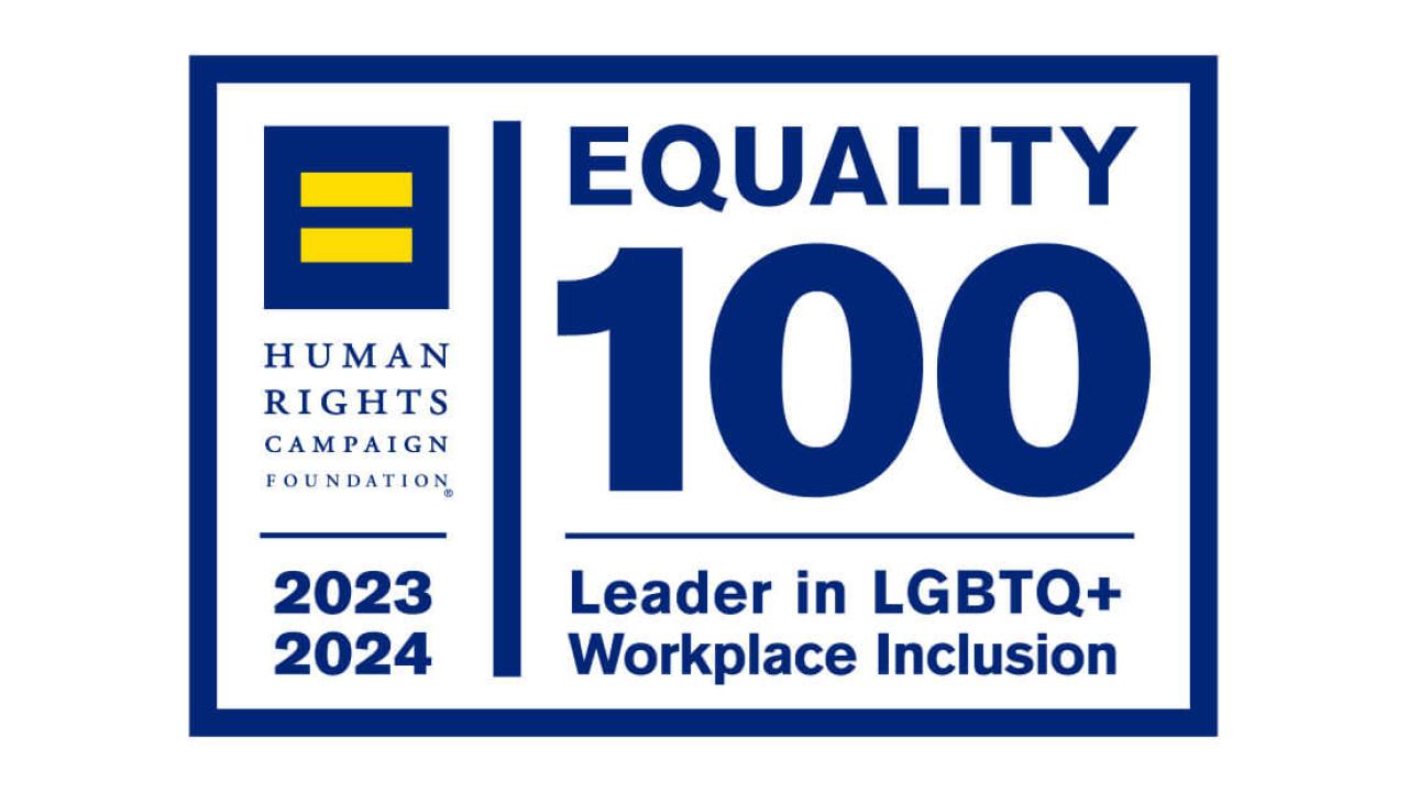 "Equality 100 Leader in LGBTQ+ Workplace Inclusion".