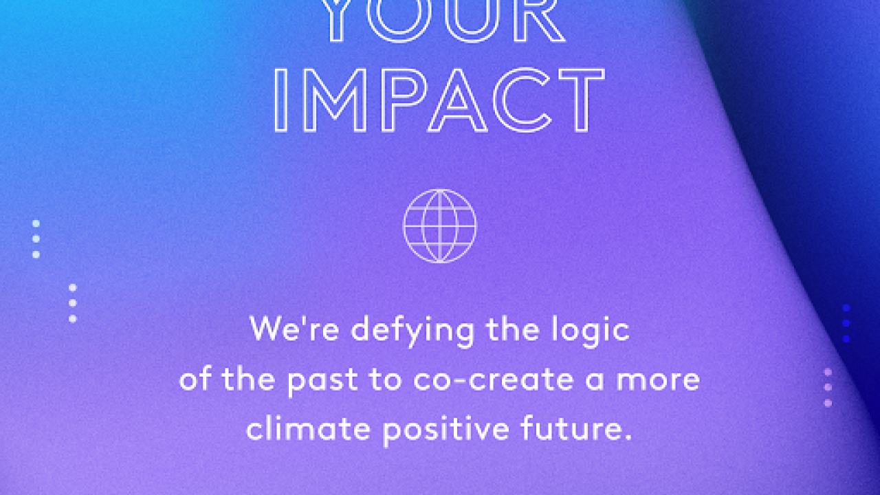 KNOW YOUR IMPACT. We're defying the logic of the past to co-create a more climate positive future. Join us as we #InvestInOurPlanet