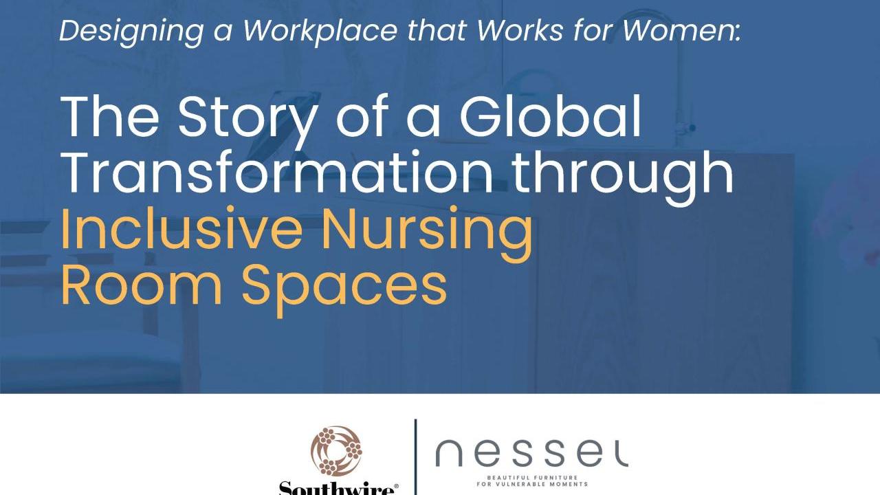 "Designing a workplace that works for women: The story of a global transformation through inclusive nursing spaces."