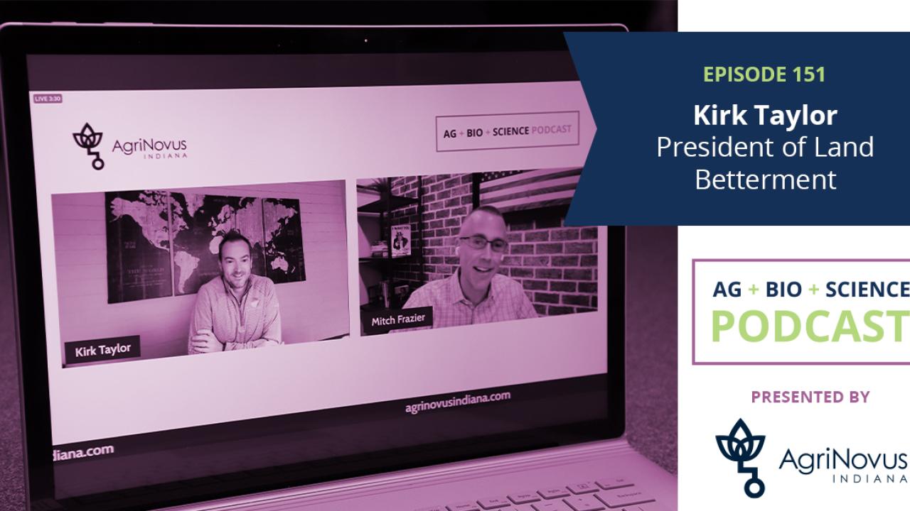 Episode 151 Kirk Taylor President of Land Betterment. AG + BIO + SCIENCE Podcast