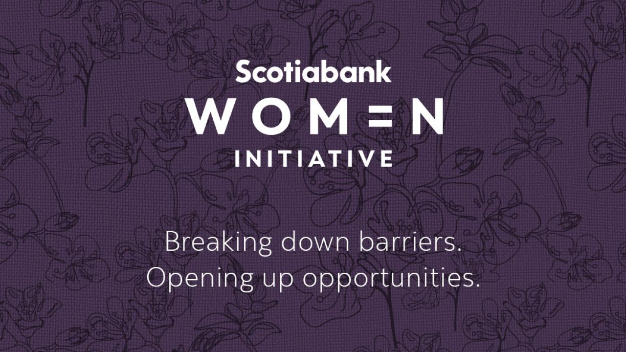 Scotiabank Women Initiative: Breaking down barriers. Opening up opportunities. 