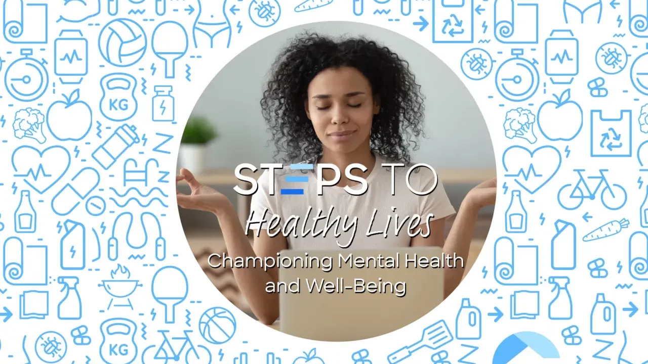 Poster with the words "STEPS TO Healthy lives. championing mental health and well being" 