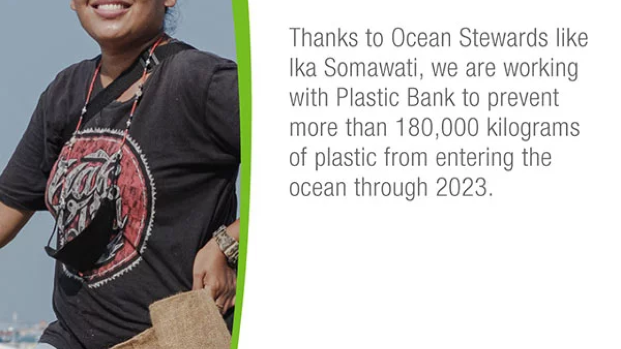 Image of Ika Somawati with text: Thanks to Ocean Stewards like Ika Somawati, we are working with Plastic Bank to prevent more than 180,000 kilograms of plastic from entering the ocean through 2023.