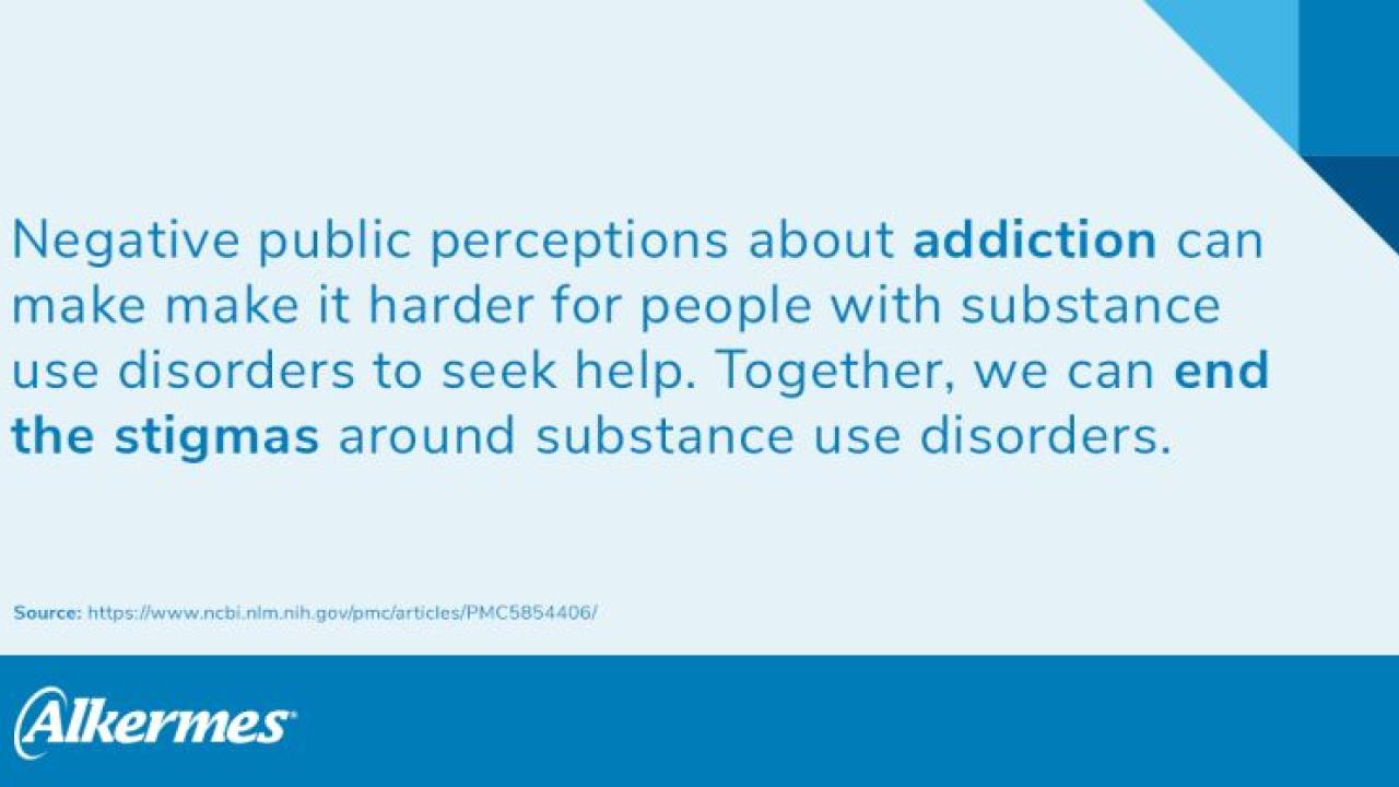 info graphic "Negative public perceptions about addiction can make it harder for people with substance use disorders to seek help. Together, we can end the stigmas around substance use disorders."