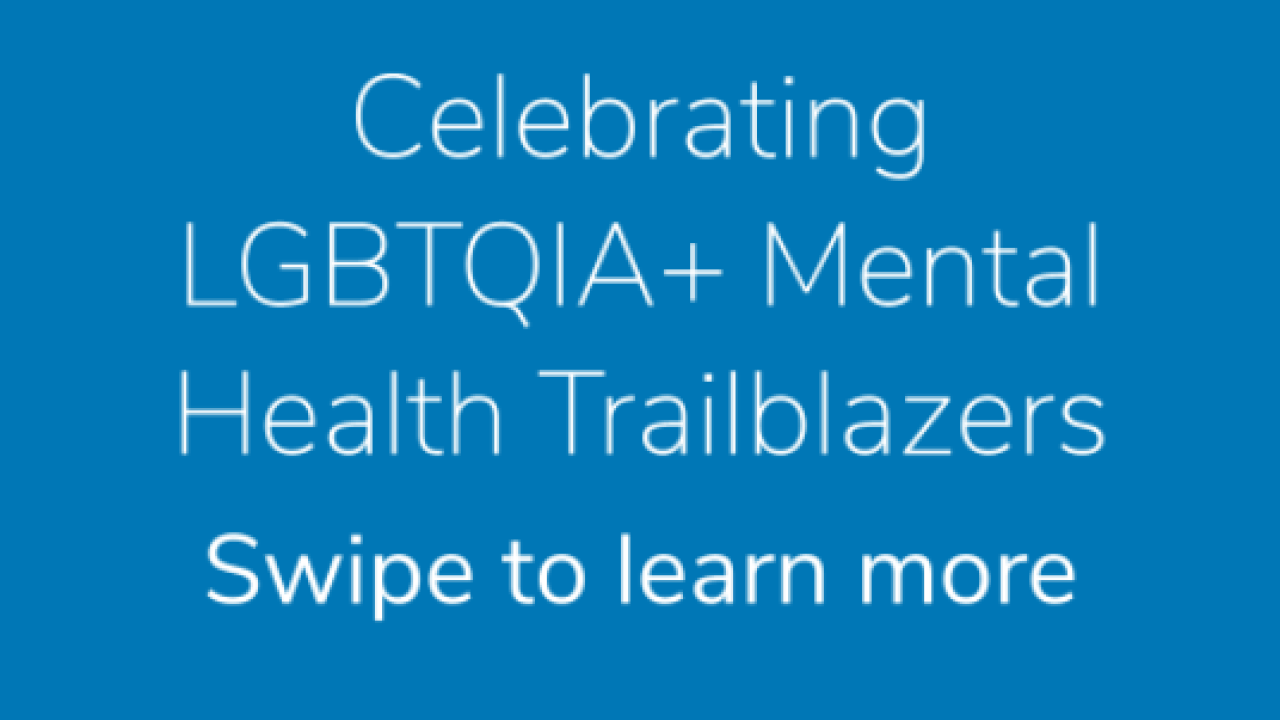 Text: "Celebrating LGBTQIA+ Mental Health Trailblazers, swipe to learn more"