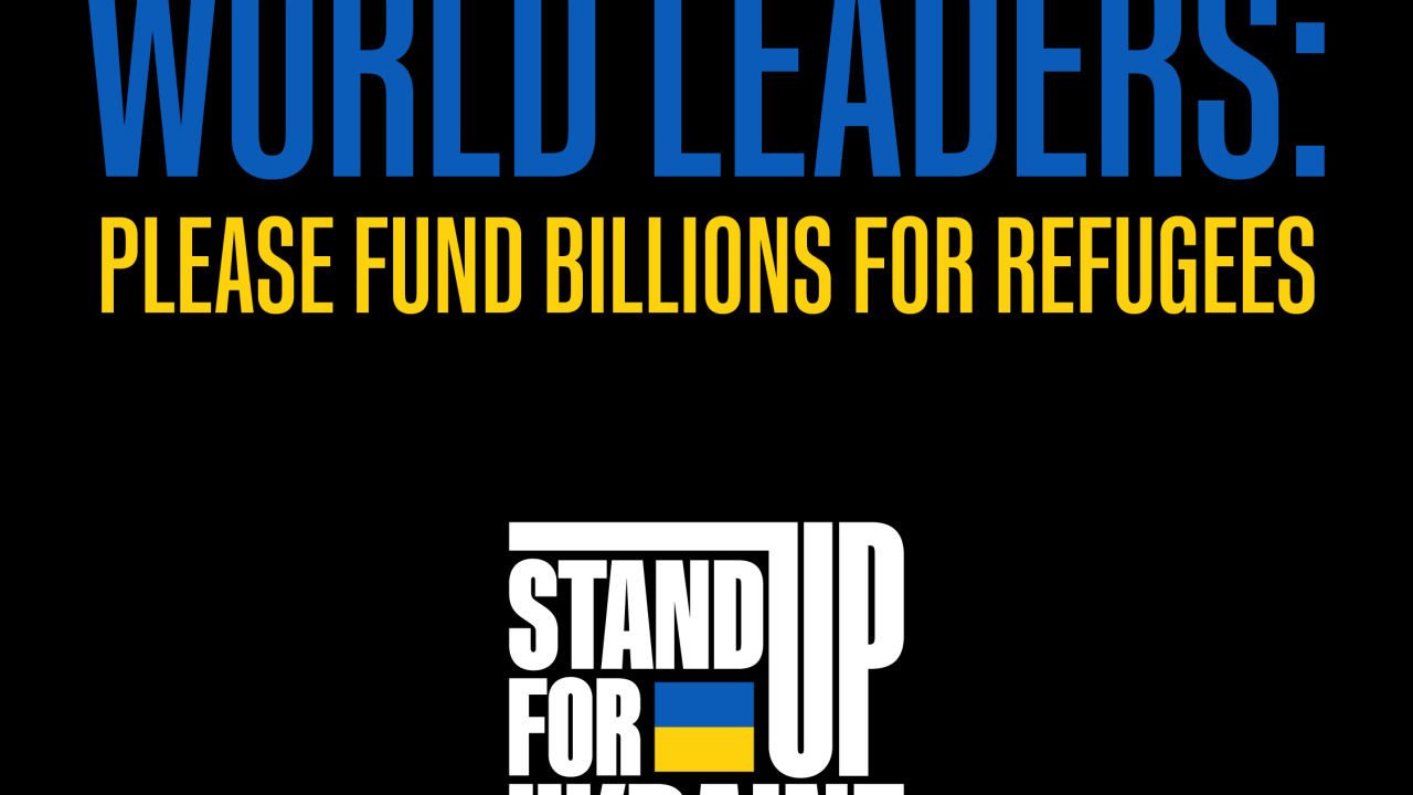 "World Leaders: Please fund billions for refuges. Stand up for Ukraine" banner