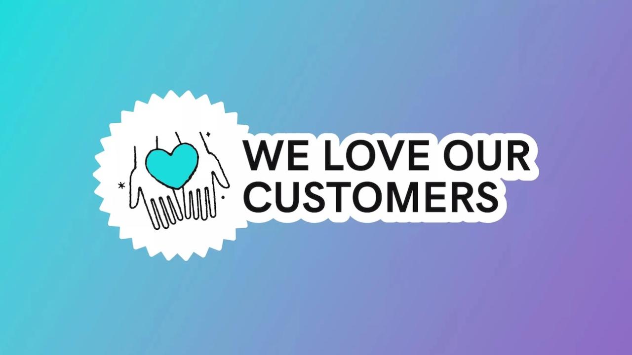 We love our customers.