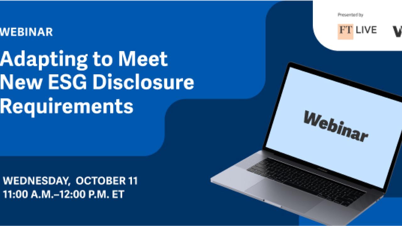 Webinar: Adapting to meet new ESG disclosure requirements. Wednesday, October 11, 11am - 12pm ET.