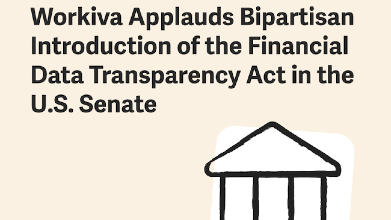Workiva applauds bipartisan introduction of the financial data transparency act in the U.S. Senate.