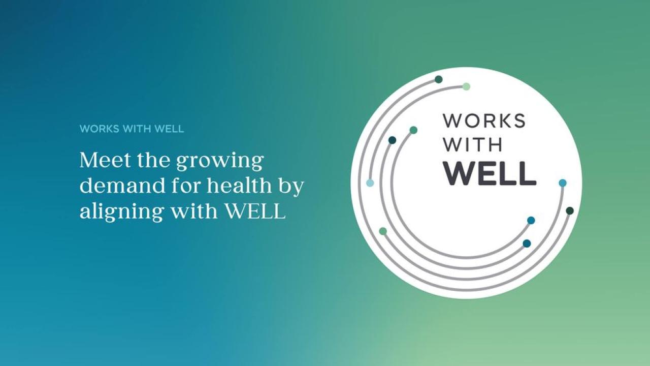 Works with Well. Meet the Growing demand for health aligning with WELL